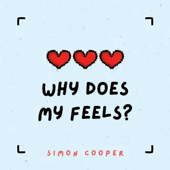 Why does my feels? by Simon Cooper