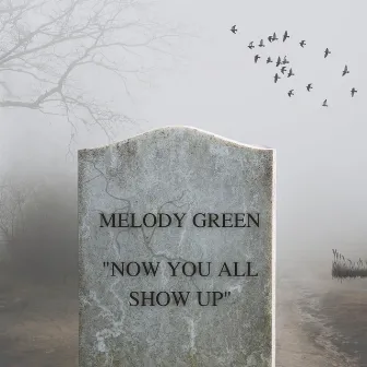 Now You All Show Up by Melody Green