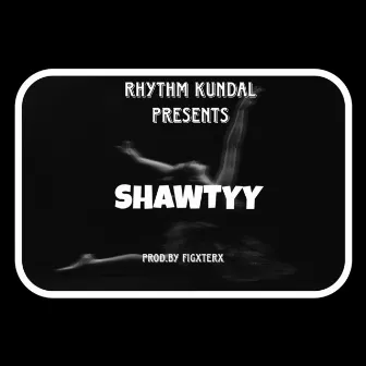 Shawtyy by Rhythm kundal