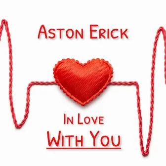 In Love With You by Aston Erick