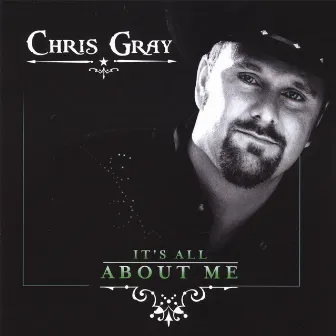 It's All About Me by Chris Gray