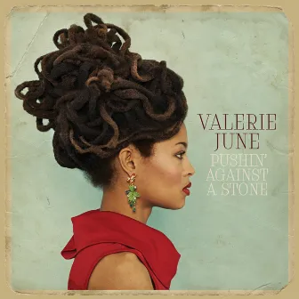 Pushin' Against a Stone by Valerie June