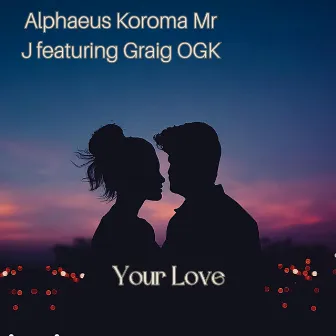 Your Love by Alphaeus Koroma Mr J