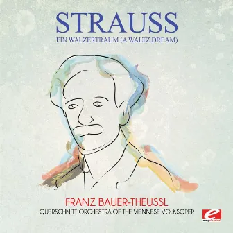 Strauss: Ein Walzertraum (A Waltz Dream) (Digitally Remastered) by Oscar Strauss