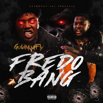 Fredo Bang by GoldMoufFly