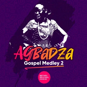 Agbagza Gospel Medley (Second Edition) by Bethel Revival Choir