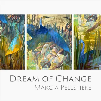 Dream of Change by Marcia Pelletiere