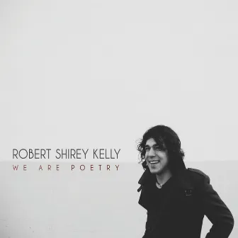 We Are Poetry by Robert Shirey Kelly