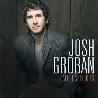 All That Echoes (Deluxe) by Josh Groban