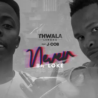 Never Ba Loke by Thwala Lenong