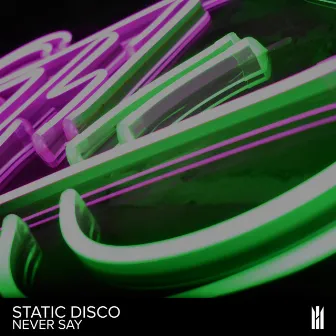 Never Say by Static Disco