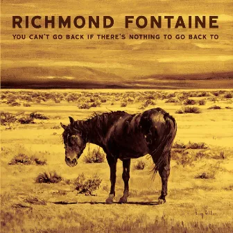 You Can't Go Back If There's Nothing to Go Back To by Richmond Fontaine