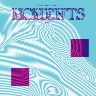 Moments Remixes by Michael Vincent Waller