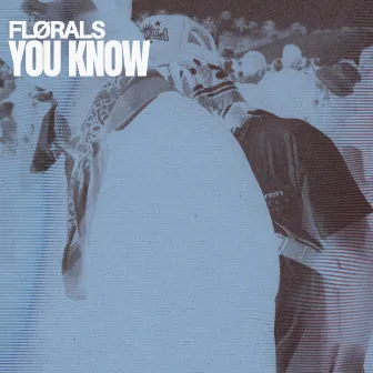 You Know by FLØRALS