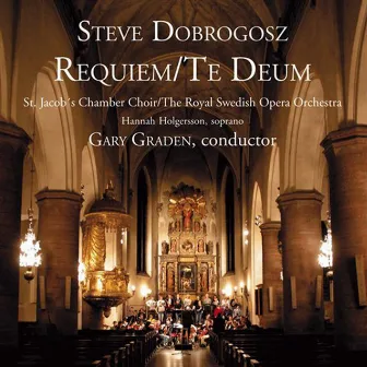 Dobrogosz: Requiem - Te Deum by Steve Dobrogosz