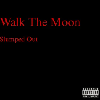 Walk The Moon by Slumped Out