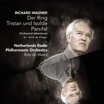 Wagner: Der Ring - Tristan und Isolde - Parsifal / Orchestral adventures by Netherlands Radio Philharmonic Orchestra