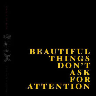 Beautiful Things Don't Ask For Attention by Rose Gold Jones