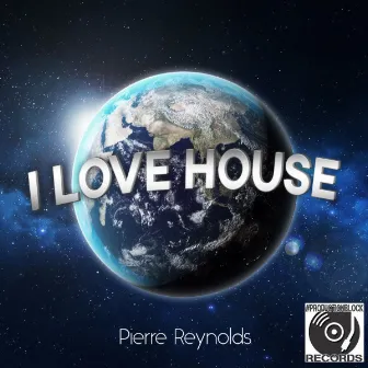 I LOVE HOUSE by Pierre Reynolds