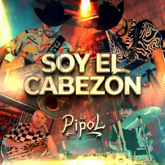 Soy El Cabezón by La Pipol