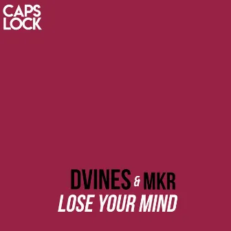 Lose Your Mind by MKR