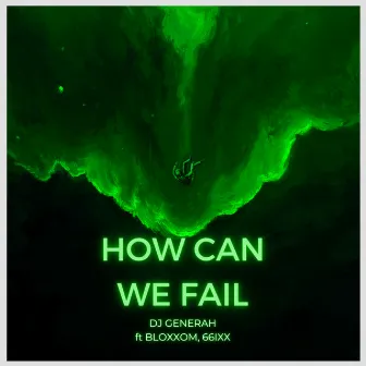 How Can We Fail by Dj Generah