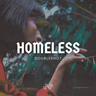 Homeless by Double Shot