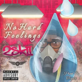 No Hard Feelings by 2Skii