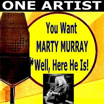 You Want MARTY MURRAY Well, Here He Is! by Marty Murray