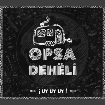 ¡ UY UY UY ! by Opsa Deheli