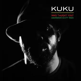 Who Taught You? (Monsieur Scott RMX) by Kuku