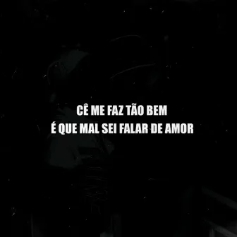 Cê me faz tão bem, É que mal sei falar de amor by DJ MT SILVÉRIO