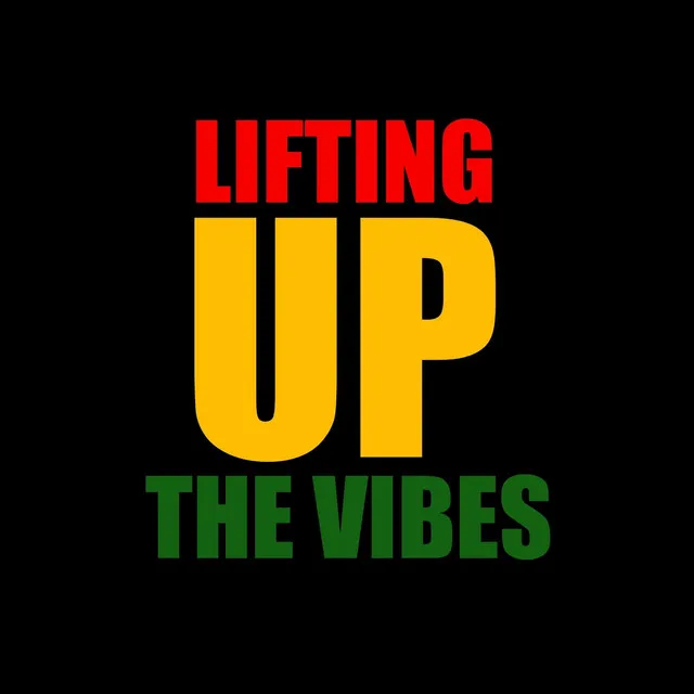 LIFTING UP THE VIBES