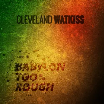 Babylon too Rough by Cleveland Watkiss