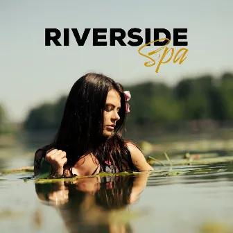 Riverside Spa Music - Relaxation Sounds with Calm Music for Meditation and Massage by Serenity Stream