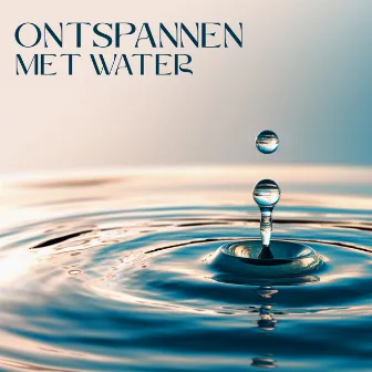 Ontspannen met Water: Rustgevende Geluiden van Oceaan, Zee, Rivier, Beek en Regen by Dromerige Natuurgeluiden