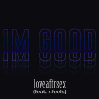 I'm Good by loveaftrsex