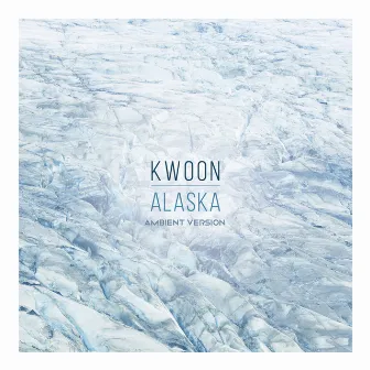 Alaska - (Ambient Version) by Kwoon