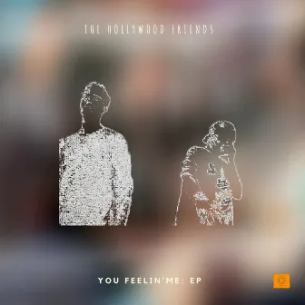 You Feelin' Me: EP by The Hollywood Friends