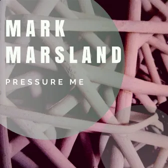 Pressure Me by Mark Marsland