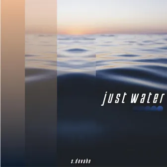 Just Water by S.DeVahn