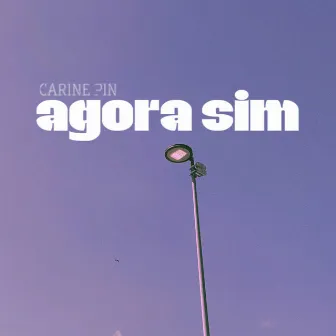 Agora Sim by Carine Pin