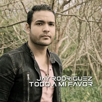 Todo a Mi Favor by Jay Rodriguez