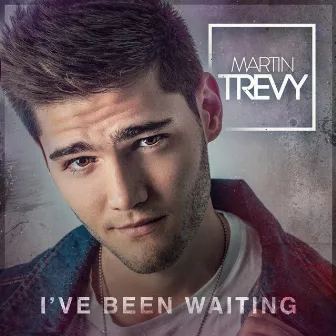 I've Been Waiting by Martin Trevy