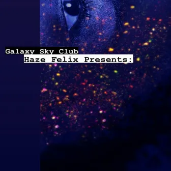 Haze Felix Presents: Galaxy Sky Club by Haze Felix