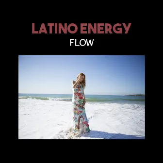 Latino Energy Flow – Summer 2017 Hits, Viva Latino Party, Tropical Rhythms Vibes, Hot Dancefloor by NY Latino Lounge Band