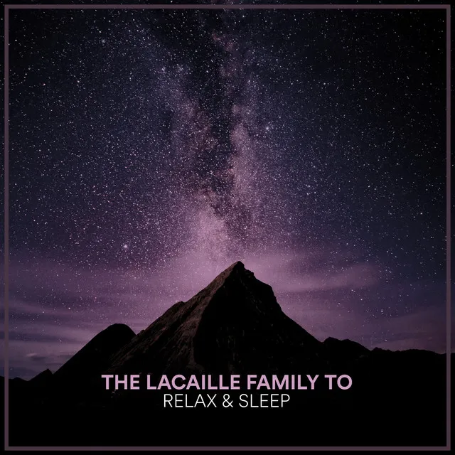 The Lacaille Family To Relax & Sleep