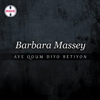 Aye Qoum Diyo Betiyon by Barbara Massey