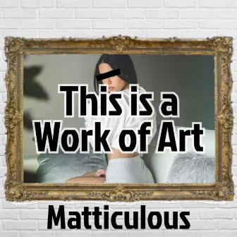 This Is a Work of Art (Sketchin) by Matticulous