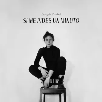 Si me pides un minuto by Ángela Frabel